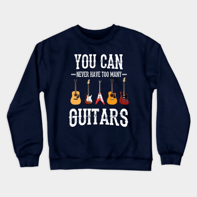 You Can Never Have Too Many Guitars Crewneck Sweatshirt by Chichid_Clothes